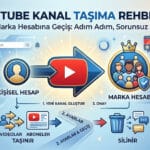 YouTube Kanalını Marka Hesabına Taşıma: Adım Adım Rehber